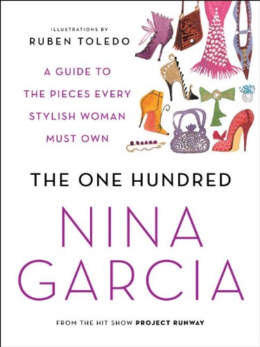 The One Hundred A Guide To The Pieces Every Stylish Woman Must Own Reprint Nina Garcia