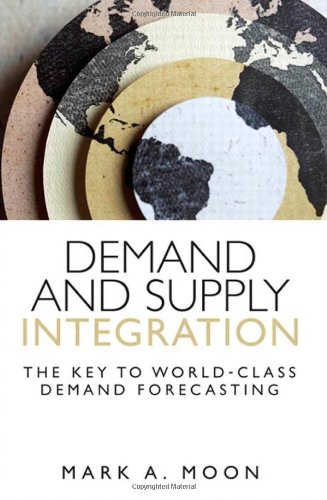 Demand And Supply Integration The Key To Worldclass Demand Forecasting Mark A Moon