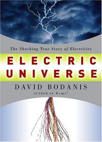 Electric Universe The Shocking True Story Of Electricity David Bodanis