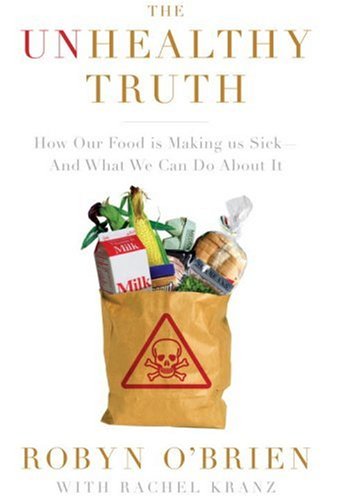 The Unhealthy Truth How Our Food Is Making Us Sick And What We Can Do About It Robyn Obrien
