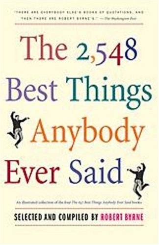 The 2548 Best Things Anybody Ever Said Proprietary Robert Byrne