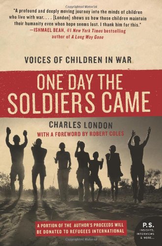 One Day The Soldiers Came Voices Of Children In War Charles London