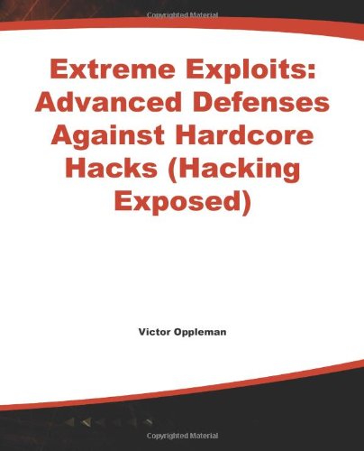 Extreme Exploits Advanced Defenses Against Hardcore Hacks Victor Oppleman