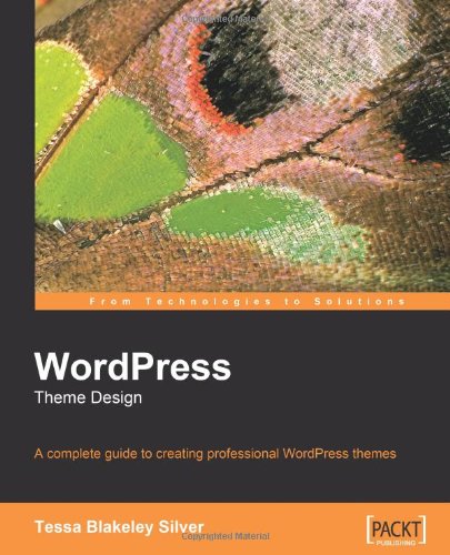 Wordpress Theme Design A Complete Guide To Creating Professional Wordpress Themes Tessa Blakeley Silver