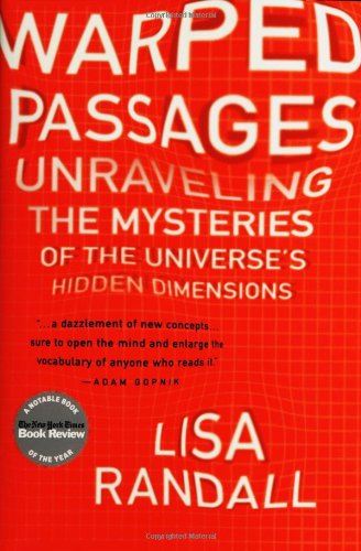 Warped Passages Unraveling The Mysteries Of The Universes Hidden Dimensions Lisa Randall