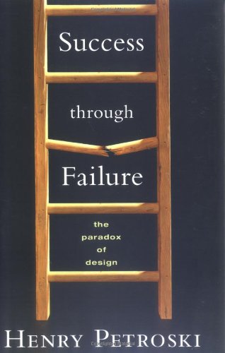 Success Through Failure The Paradox Of Design Henry Petroski