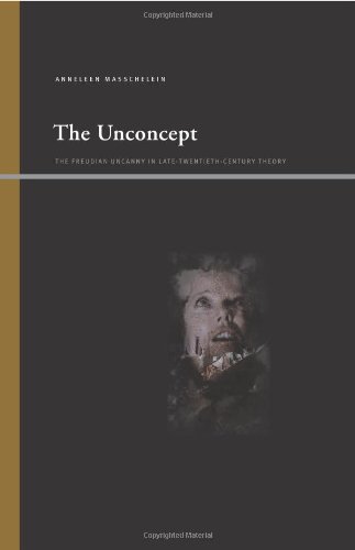 The Unconcept The Freudian Uncanny In Latetwentiethcentury Theory Anneleen Masschelein