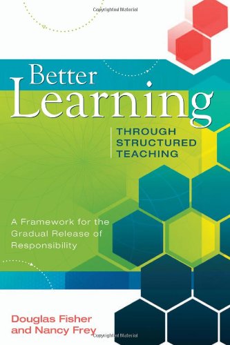Better Learning Through Structured Teaching A Framework For The Gradual Release Of Responsibility Douglas Fisher