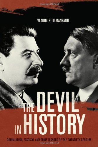 The Devil In History Communism Fascism And Some Lessons Of The Twentieth Century Vladimir Tismaneanu