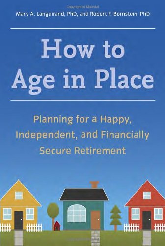 How To Age In Place Planning For A Happy Independent And Financially Secure Retirement Mary A Languirand Phd
