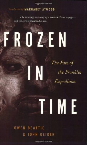 Frozen In Time The Fate Of The Franklin Expedition Revised Fourth Edition 4th Edition Owen Beattie