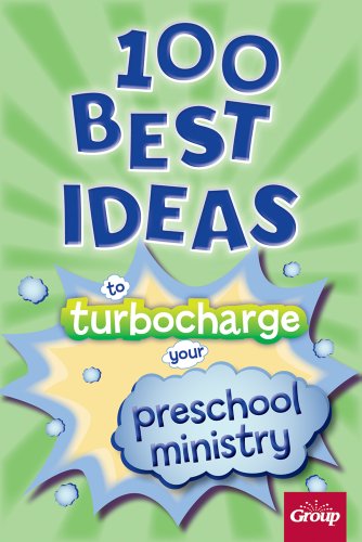 100 Best Ideas To Turbo Charge Your Preschool Ministry Group Publishing