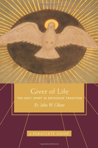 Giver Of Life The Holy Spirit In Orthodox Tradition John Oliver