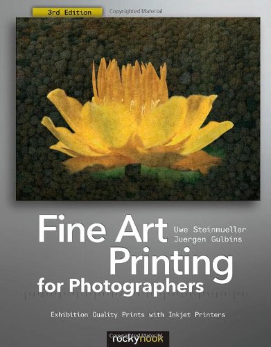 Fine Art Printing For Photographers Exhibition Quality Prints With Inkjet Printers 3rd Uwe Steinmller