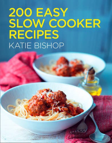 200 Easy Slow Cooker Recipes Katie Bishop