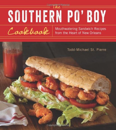 The Southern Po Boy Cookbook Toddmichael St Pierre