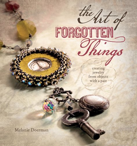 The Art Of Forgotten Things Creating Jewelry From Objects With A Past Melanie Doerman
