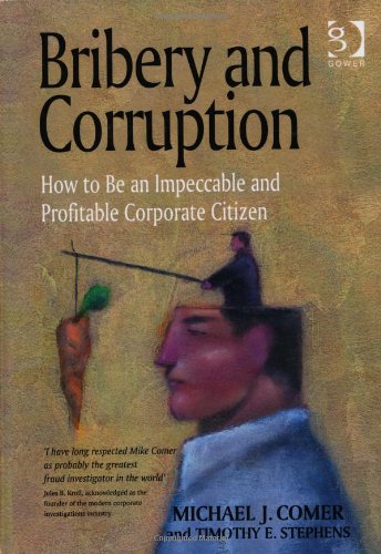 Bribery And Corruption How To Be An Impeccable And Profitable Corporate Citizen Michael J Comer