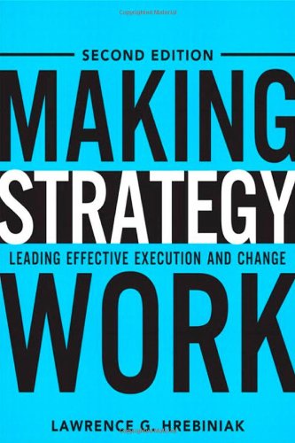 Making Strategy Work Leading Effective Execution And Change 2nd Edition Lawrence G Hrebiniak