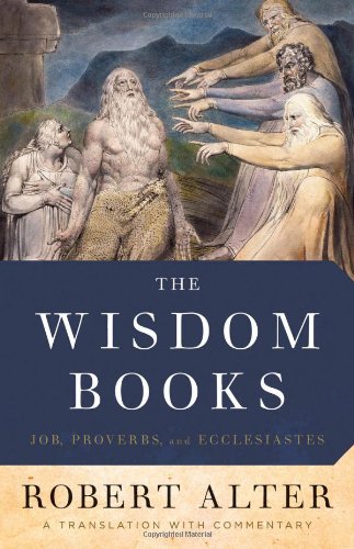 The Wisdom Books Job Proverbs And Ecclesiastes A Translation With Commentary Robert Alter