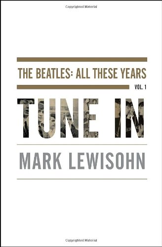 Tune In The Beatles All These Years Mark Lewisohn