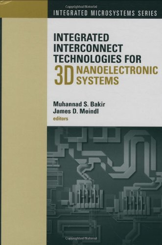 Integrated Interconnect Technologies For 3d Nanoelectronic Systems Muhannad S Bakir