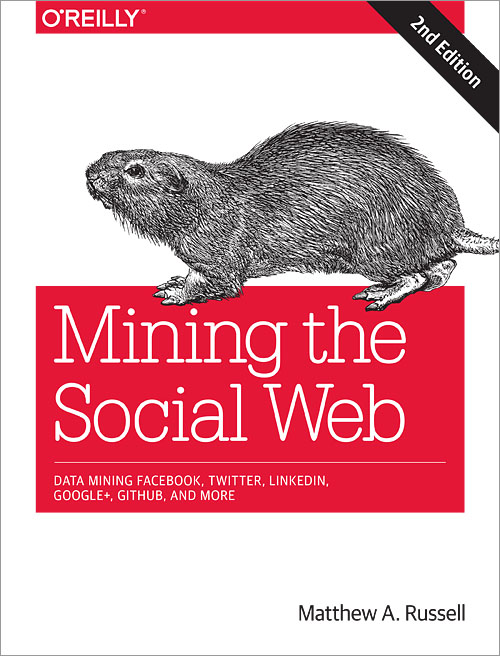 Mining The Social Web Data Mining Facebook Twitter Linkedin Google Github And More 2nd Edition Matthew A Russell