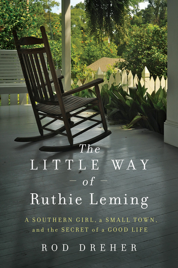 The Little Way Of Ruthie Leming A Southern Girl A Small Town And The Secret Of A Good Life Rod Dreher