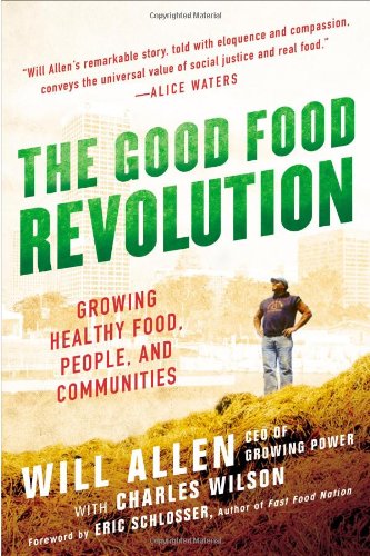 The Good Food Revolution Growing Healthy Food People And Communities Reprint Will Allen