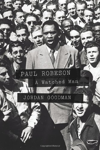 Paul Robeson A Watched Man Jordan Goodman