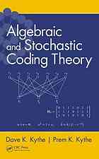 Algebraic And Stochastic Coding Theory Dave K Kythe Prem K Kythe
