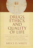 Drugs Ethics And Quality Of Life Cases And Materials On Ethical Legal And Public Policy Dilemmas In Medicine And Pharmacy Practice Bruce David White