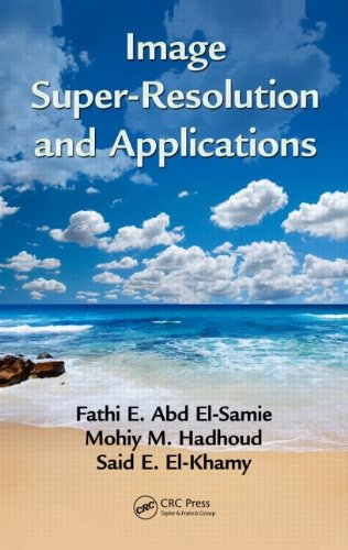 Image Super Resolution And Applications Fathi E Abd Elsamie