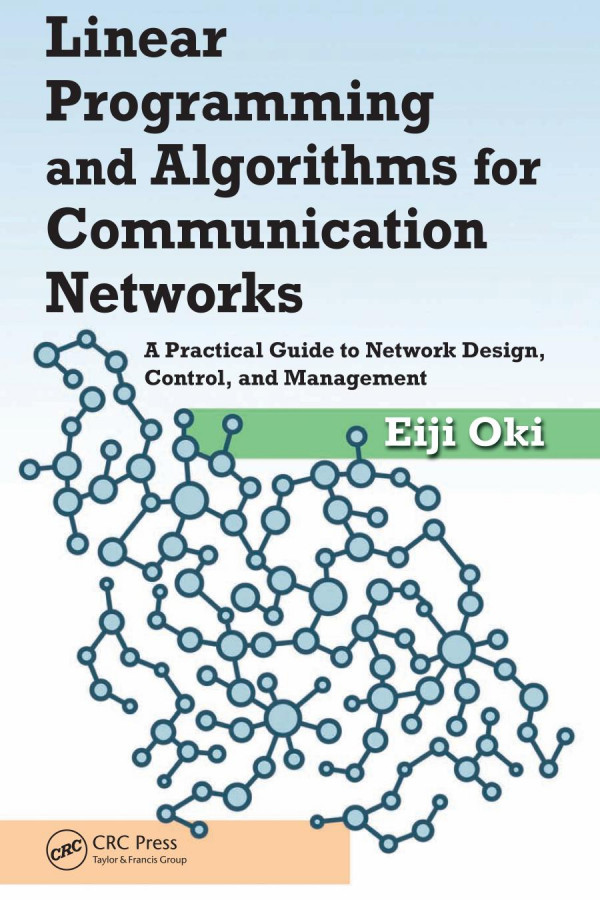 Linear Programming And Algorithms For Communication Networks A Practical Guide To Network Design Control And Management Eiji Oki