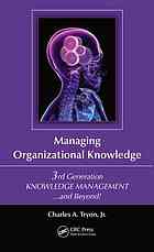 Managing Organizational Knowledge 3rd Generation Knowledge Management And Beyond Charles A Tryon