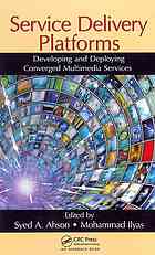 Service Delivery Platforms Developing And Deploying Converged Multimedia Services Syed A Ahson