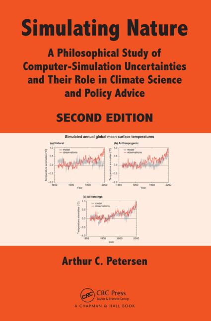 Simulating Nature A Philosophical Study Of Computersimulation Uncertainties And Their Role In Climate Science And Policy Advice 2nd Arthur C Petersen