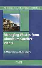 Managing Wastes From Aluminum Smelter Plants B Mazumder Bibudhendra Kumar Mishra