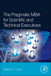 The Pragmatic Mba For Scientific And Technical Executives Bertrand C Liang
