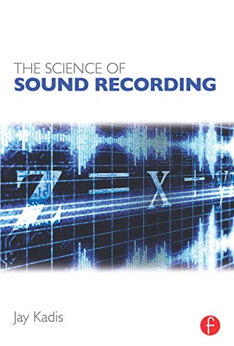The Science Of Sound Recording 1st Edition Kadis Jay
