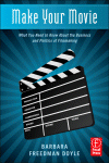Make Your Movie What You Need To Know About The Business And Politics Of Filmmaking 1st Edition Freedman Doyle