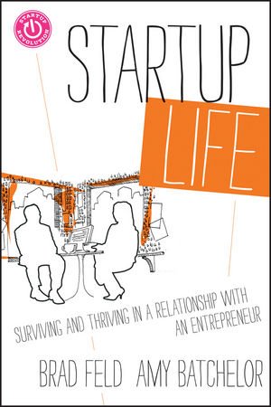 Startup Life Surviving And Thriving In A Relationship With An Entrepreneur Brad Feld