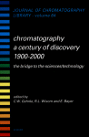 Chromatography A Century Of Discovery 19002000the Bridge To The Sciencestechnology Cw Gehrke