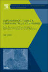 Supercritical Fluids And Organometallic Compounds From Recovery Of Trace Metals To Synthesis Of Nanostructured Materials Can Erkey Eds
