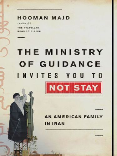 The Ministry Of Guidance Invites You To Not Stay An American Family In Iran 1st Edition Hooman Majd