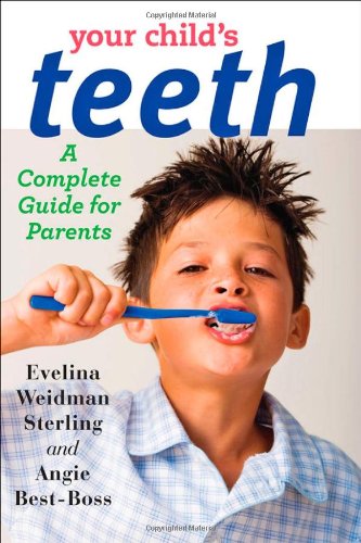 Your Childs Teeth A Complete Guide For Parents Evelina Weidman Sterling