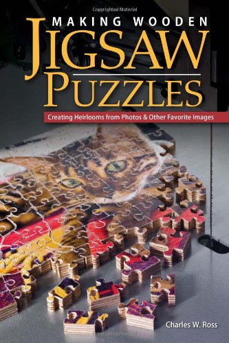 Making Wooden Jigsaw Puzzles Creating Heirlooms From Photos Other Favorite Images Charlie Ross