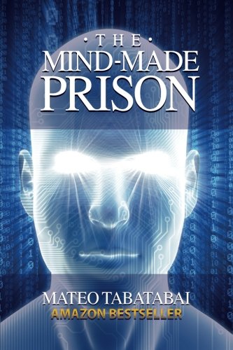 The Mindmade Prison Radical Self Help And Personal Transformation Mateo Tabatabai
