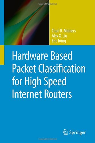 Hardware Based Packet Classification For High Speed Internet Routers 2010th Edition Chad R Meiners