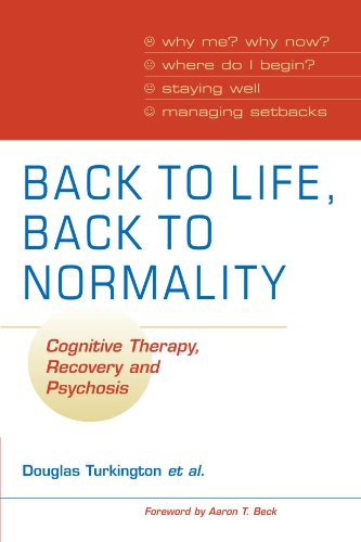 Back To Life Back To Normality Cognitive Therapy Recovery And Psychosis 1st Edition Douglas Turkington